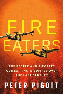 Fire Eaters: Aerial Fire Fighting Over the Last Century