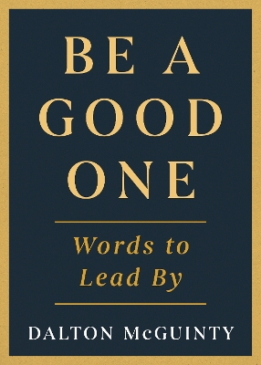 Be a Good One: Words to Lead By