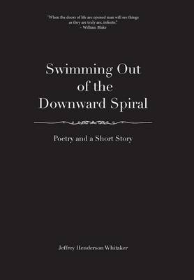 Swimming Out of the Downward Spiral - Poetry and a Short Story