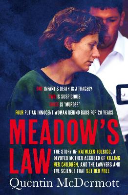 Meadow's Law: The true story of Kathleen Folbigg and the science that set her free by an award winning journalist for readers of THE TEACHER'S PET and MISSING WILLIAM TYRRELL