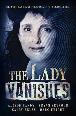 Lady Vanishes: The next bestselling Australian true crime book based on the popular podcast series, for fans of I CATCH KILLERS, THE WIDOW OF WALCHA and DIRTY JOHN