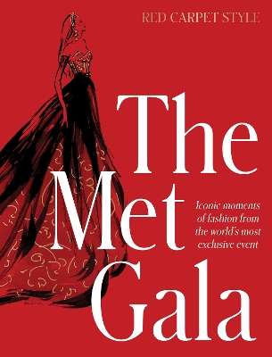 Met Gala: Red Carpet Style, iconic moments of fashion from the world's most exclusive  event, perfect for fans of ICONS OF STYLE and THE LITTLE BOOKS OF FASHION