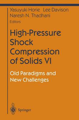 High-Pressure Shock Compression of Solids VI: Old Paradigms and New Challenges Softcover reprint of the original 1st ed. 2003