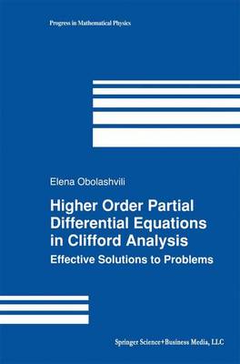 Higher Order Partial Differential Equations in Clifford Analysis: Effective Solutions to Problems Softcover reprint of the original 1st ed. 2003