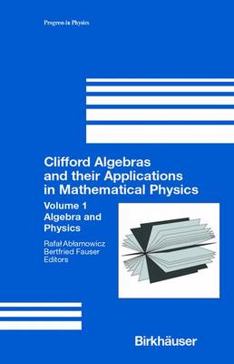 Clifford Algebras and their Applications in Mathematical Physics: Volume 1: Algebra and Physics Softcover reprint of the original 1st ed. 2000