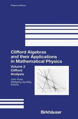 Clifford Algebras and their Applications in Mathematical Physics: Volume 2: Clifford Analysis Softcover reprint of the original 1st ed. 2000