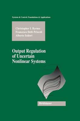 Output Regulation of Uncertain Nonlinear Systems Softcover reprint of the original 1st ed. 1997