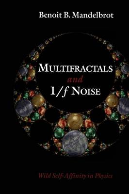 Multifractals and 1/ Noise: Wild Self-Affinity in Physics (19631976) Softcover reprint of the original 1st ed. 1999