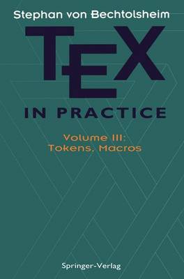 TEX in Practice: Volume III: Tokens, Macros 1993 ed.