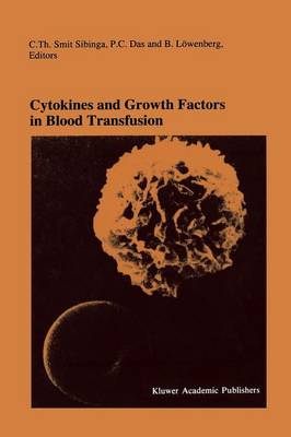 Cytokines and Growth Factors in Blood Transfusion: Proceedings of the Twentyfirst International Symposium on Blood Transfusion,  Groningen 1996, organized by the Red Cross Blood Bank Noord Nederland Softcover reprint of the original 1st ed. 1997