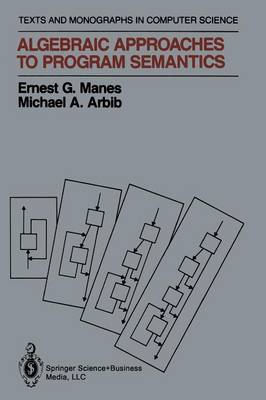 Algebraic Approaches to Program Semantics 1986 ed.