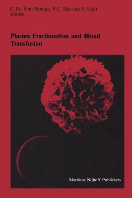 Plasma Fractionation and Blood Transfusion: Proceedings of the Ninth Annual Symposium on Blood Transfusion, Groningen,  1984, organized by the Red Cross Blood Bank Groningen-Drenthe Softcover reprint of the original 1st ed. 1985