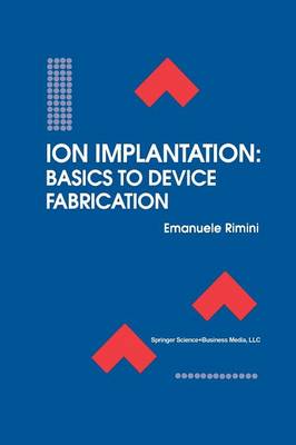 Ion Implantation: Basics to Device Fabrication Softcover reprint of the original 1st ed. 1995