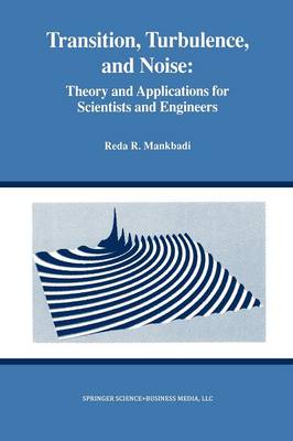 Transition, Turbulence, and Noise: Theory and Applications for Scientists and Engineers Softcover reprint of the original 1st ed. 1994