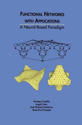 Functional Networks with Applications: A Neural-Based Paradigm Softcover reprint of the original 1st ed. 1999