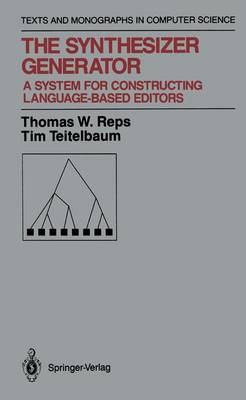 Synthesizer Generator: A System for Constructing Language-Based Editors Softcover reprint of the original 1st ed. 1989