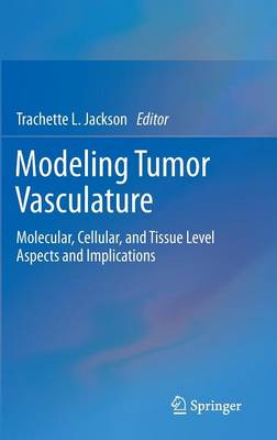 Modeling Tumor Vasculature: Molecular, Cellular, and Tissue Level Aspects and Implications 2012