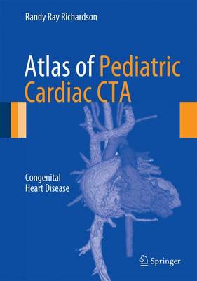 Atlas of Pediatric Cardiac CTA: Congenital Heart Disease 2013 ed.