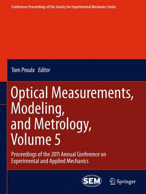 Optical Measurements, Modeling, and Metrology, Volume 5: Proceedings of the 2011 Annual Conference on Experimental and Applied  Mechanics 2011
