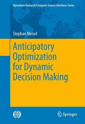 Anticipatory Optimization for Dynamic Decision Making 2011 ed.