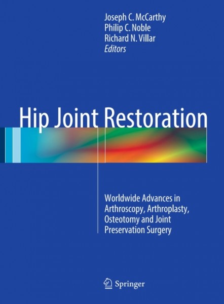 Hip Joint Restoration: Worldwide Advances in Arthroscopy, Arthroplasty, Osteotomy and Joint Preservation Surgery