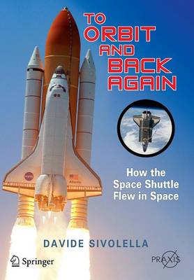 To Orbit and Back Again: How the Space Shuttle Flew in Space 2014 ed.