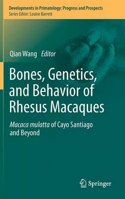 Bones, Genetics, and Behavior of Rhesus Macaques: Macaca Mulatta of Cayo Santiago and Beyond 2012