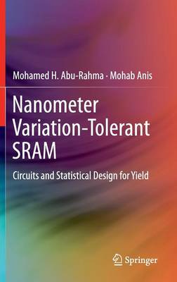 Nanometer Variation-Tolerant SRAM: Circuits and Statistical Design for Yield 2013