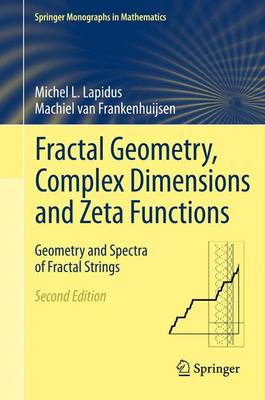 Fractal Geometry, Complex Dimensions and Zeta Functions: Geometry and Spectra of Fractal Strings Second Edition 2013