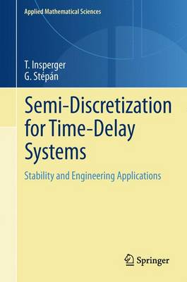 Semi-Discretization for Time-Delay Systems: Stability and Engineering Applications 2011 ed.