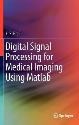 Digital Signal Processing for Medical Imaging Using Matlab 2013 ed.