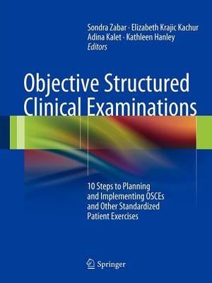 Objective Structured Clinical Examinations: 10 Steps to Planning and Implementing OSCEs and Other Standardized Patient  Exercises 2013 ed.