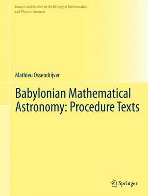 Babylonian Mathematical Astronomy: Procedure Texts 2012 ed.