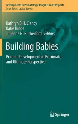 Building Babies: Primate Development in Proximate and Ultimate Perspective 2013 ed.