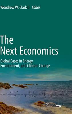 Next Economics: Global Cases in Energy, Environment, and Climate Change 2013 ed.