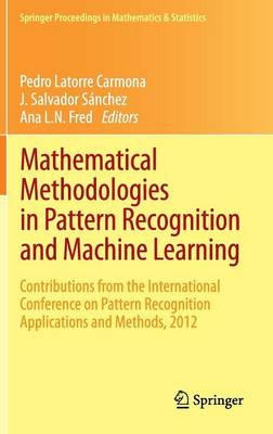 Mathematical Methodologies in Pattern Recognition and Machine Learning: Contributions from the International Conference on Pattern Recognition  Applications and Methods, 2012 2013 ed.