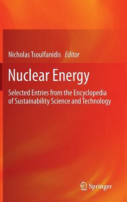 Nuclear Energy: Selected Entries from the Encyclopedia of Sustainability Science and  Technology 2013 ed.