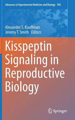Kisspeptin Signaling in Reproductive Biology 2013 ed.