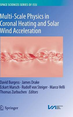 Multi-Scale Physics in Coronal Heating and Solar Wind Acceleration: From the Sun into the Inner Heliosphere 2013 ed.