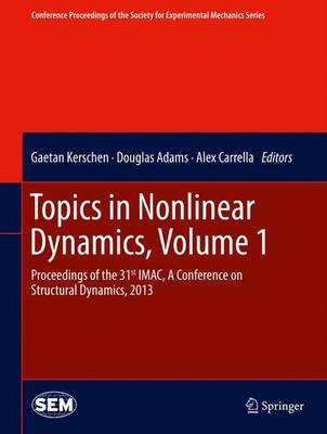 Topics in Nonlinear Dynamics, Volume 1: Proceedings of the 31st IMAC, A Conference on Structural Dynamics, 2013 2013 ed.