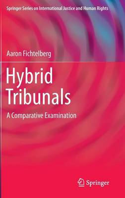 Hybrid Tribunals: A Comparative Examination 2015 ed.