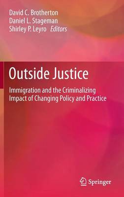 Outside Justice: Immigration and the Criminalizing Impact of Changing Policy and Practice 2013 ed.