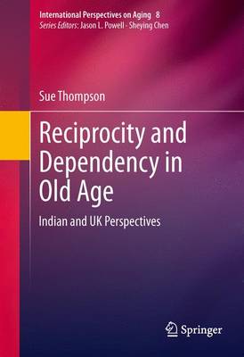 Reciprocity and Dependency in Old Age: Indian and UK Perspectives