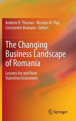 Changing Business Landscape of Romania: Lessons for and from Transition Economies 2013 ed.