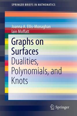 Graphs on Surfaces: Dualities, Polynomials, and Knots 2013 ed.