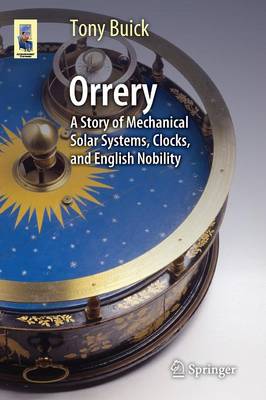 Orrery: A Story of Mechanical Solar Systems, Clocks, and English Nobility 2014 ed.