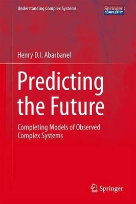Predicting the Future: Completing Models of Observed Complex Systems