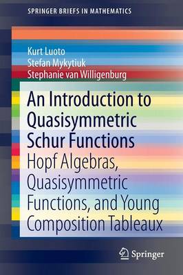 Introduction to Quasisymmetric Schur Functions: Hopf Algebras, Quasisymmetric Functions, and Young Composition Tableaux 2013 ed.