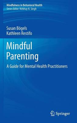 Mindful Parenting: A Guide for Mental Health Practitioners 2014 ed.