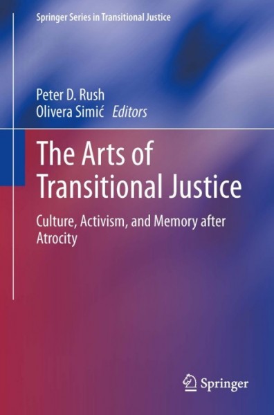 Arts of Transitional Justice: Culture, Activism, and Memory after Atrocity